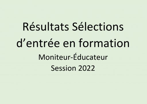 Résultats sélections d'entrée en formation de Moniteur-Éducateur Session 2022